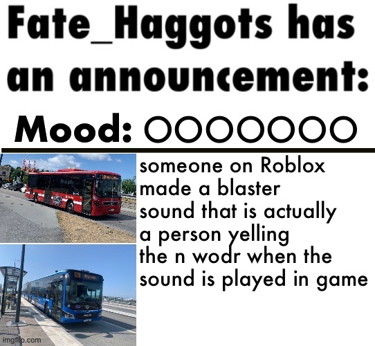 Fate_Haggots announcement template 3 | OOOOOOO; someone on Roblox made a blaster sound that is actually a person yelling the n wodr when the sound is played in game | image tagged in fate_haggots announcement template 3 | made w/ Imgflip meme maker