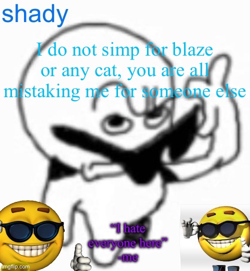completely different person | I do not simp for blaze or any cat, you are all mistaking me for someone else | image tagged in insanely lazy announcement temp thing | made w/ Imgflip meme maker