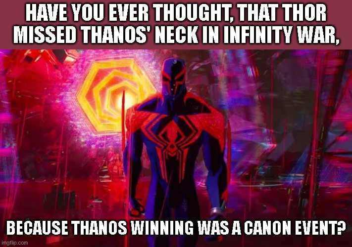 Definitely a Canon event | HAVE YOU EVER THOUGHT, THAT THOR MISSED THANOS' NECK IN INFINITY WAR, BECAUSE THANOS WINNING WAS A CANON EVENT? | image tagged in it's a canon event bro | made w/ Imgflip meme maker
