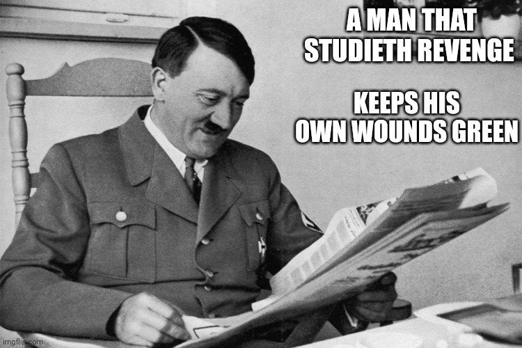 Quotes | A MAN THAT STUDIETH REVENGE; KEEPS HIS OWN WOUNDS GREEN | image tagged in revenge | made w/ Imgflip meme maker