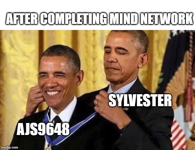 rf | AFTER COMPLETING MIND NETWORK; SYLVESTER; AJS9648 | image tagged in obama medal | made w/ Imgflip meme maker