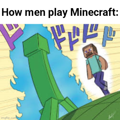 ᕙ⁠(⁠⇀⁠‸⁠↼⁠‶⁠)⁠ᕗ | How men play Minecraft: | image tagged in oh so your approaching me minecraft edition,minecraft,oh youre approaching me,oh you re approaching me,oh you're approaching me | made w/ Imgflip meme maker
