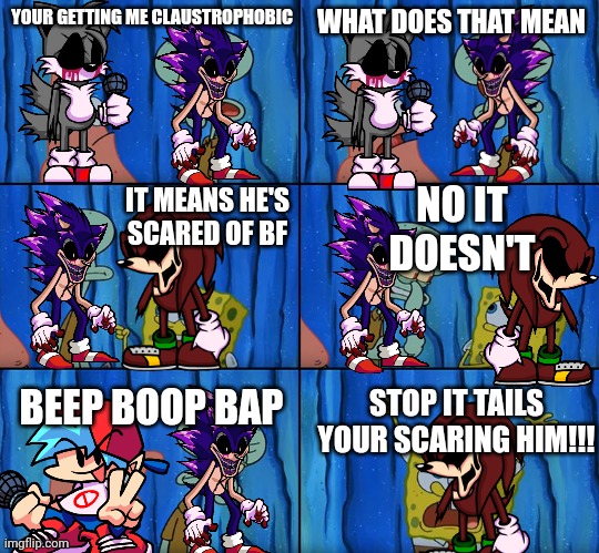 Xeno Is Claustrophobic | YOUR GETTING ME CLAUSTROPHOBIC; WHAT DOES THAT MEAN; IT MEANS HE'S SCARED OF BF; NO IT DOESN'T; BEEP BOOP BAP; STOP IT TAILS YOUR SCARING HIM!!! | image tagged in stop it patrick you're scaring him | made w/ Imgflip meme maker