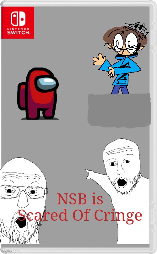 NSB is Scared Of Cringe, now only the same price as Nintendo Labo. | NSB is Scared Of Cringe | image tagged in nintendo switch cartridge case,cringe,help me | made w/ Imgflip meme maker