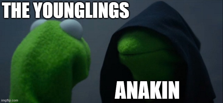 Evil Kermit | THE YOUNGLINGS; ANAKIN | image tagged in memes,evil kermit,star wars | made w/ Imgflip meme maker