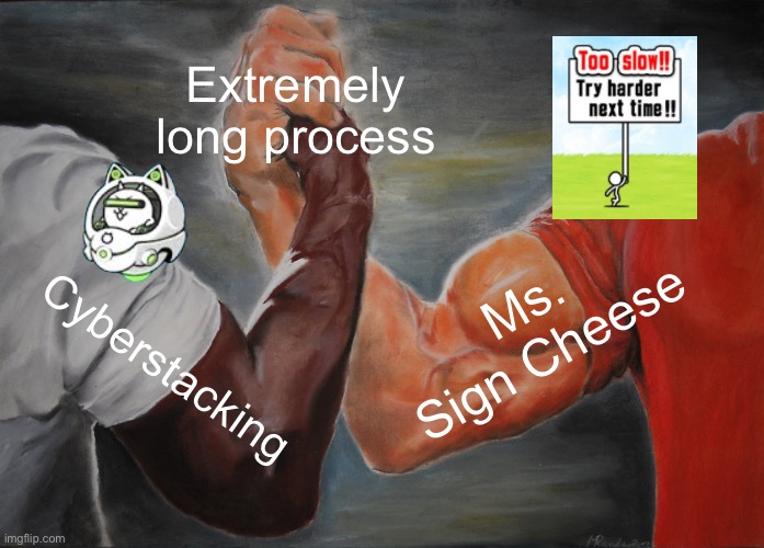 Both take a while, but time requirement depends on certain factors. | Extremely long process; Ms. Sign Cheese; Cyberstacking | image tagged in memes,epic handshake,battle cats | made w/ Imgflip meme maker