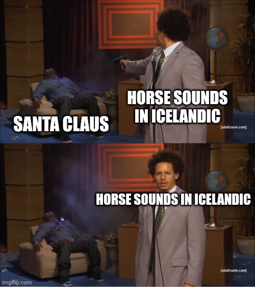 Who Killed Hannibal | HORSE SOUNDS IN ICELANDIC; SANTA CLAUS; HORSE SOUNDS IN ICELANDIC | image tagged in memes,who killed hannibal,christmas,icelandic,santa clause | made w/ Imgflip meme maker