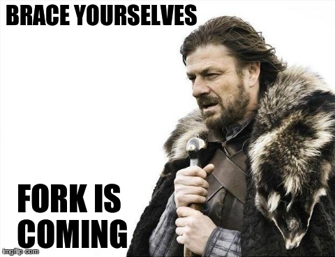 Brace Yourselves Fork Is Coming