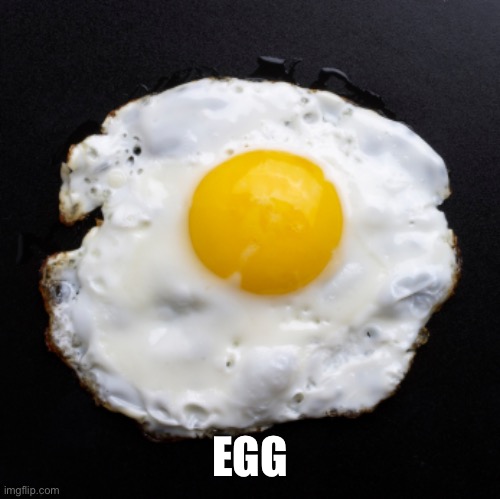 Eggs | EGG | image tagged in eggs | made w/ Imgflip meme maker
