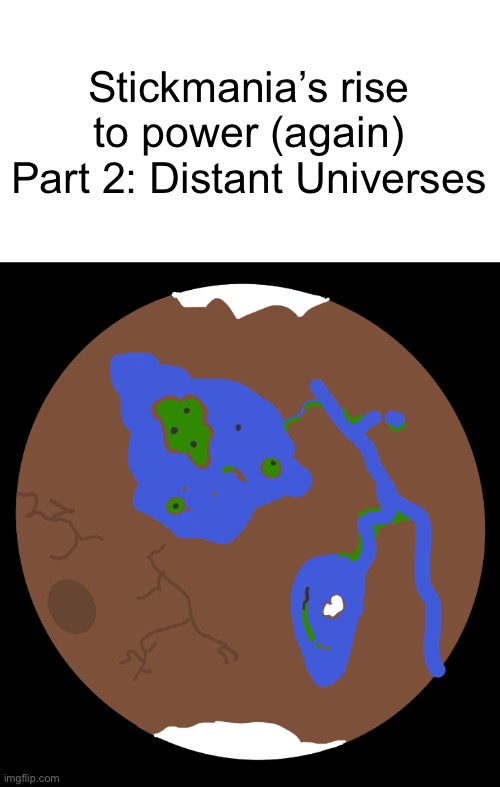 Part 3 and 4 will have a little more action than just talking XD | Stickmania’s rise to power (again) Part 2: Distant Universes | made w/ Imgflip meme maker