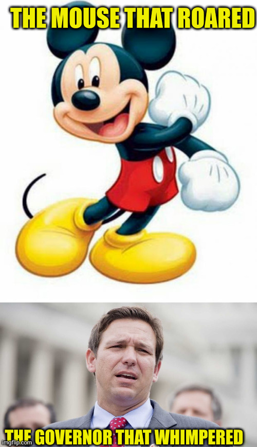 A distant second to a twice impeached loser. The stench of the GQP's rot is driving away even vaguely qualified candidates | THE MOUSE THAT ROARED; THE GOVERNOR THAT WHIMPERED | image tagged in mickey mouse,ron desantis | made w/ Imgflip meme maker