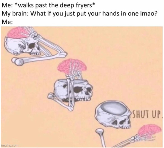 Intrusive thoughts go hard | image tagged in skeleton | made w/ Imgflip meme maker
