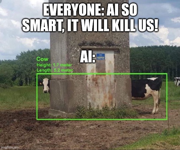 Long boi | EVERYONE: AI SO SMART, IT WILL KILL US! AI: | image tagged in cow,ai meme | made w/ Imgflip meme maker