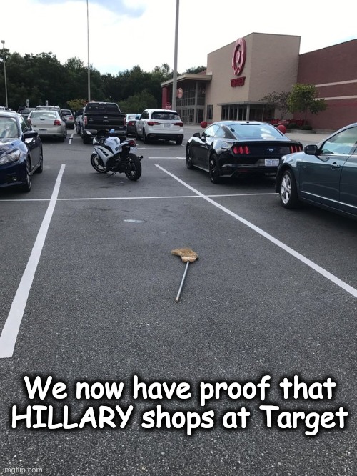 Just As I Suspected.. | We now have proof that HILLARY shops at Target | image tagged in witch's broomstick target,hillary clinton,target,wicked witch,broom | made w/ Imgflip meme maker