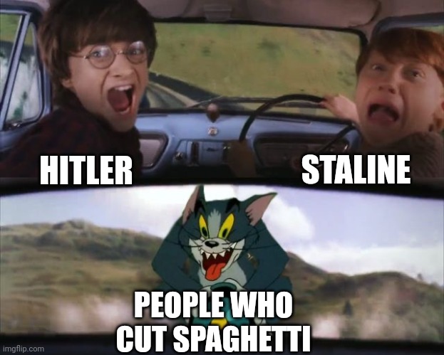 The Unforgiven | STALINE; HITLER; PEOPLE WHO CUT SPAGHETTI | image tagged in tom chasing harry and ron weasly | made w/ Imgflip meme maker