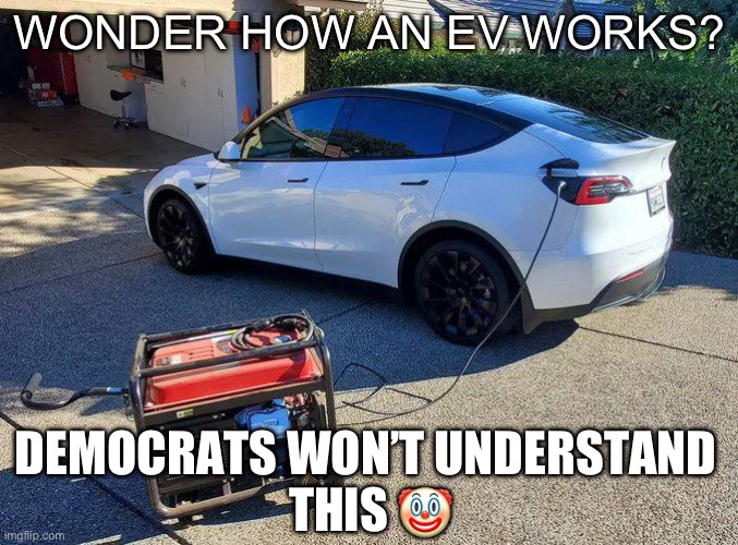 EV | WONDER HOW AN EV WORKS? DEMOCRATS WON’T UNDERSTAND 
THIS 🤡 | image tagged in fun,electric vehile | made w/ Imgflip meme maker