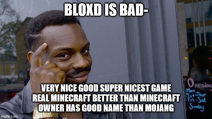 Roll Safe Think About It Meme | BLOXD IS BAD-; VERY NICE GOOD SUPER NICEST GAME
REAL MINECRAFT BETTER THAN MINECRAFT
OWNER HAS GOOD NAME THAN MOJANG | image tagged in memes,roll safe think about it | made w/ Imgflip meme maker