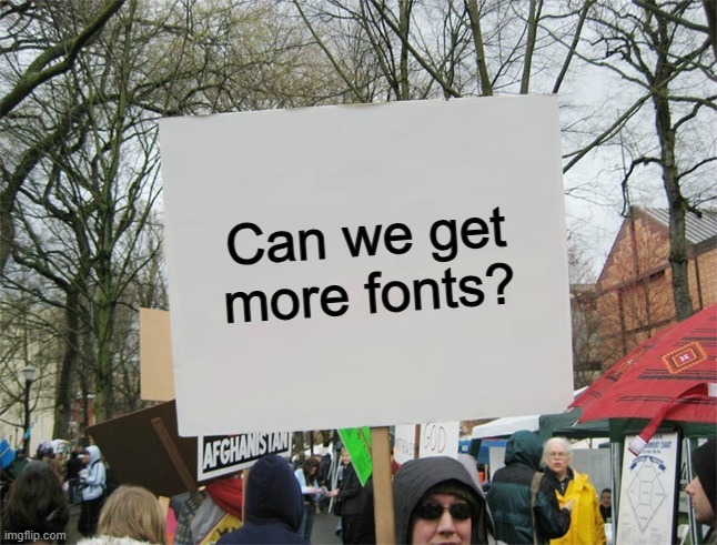 Minecraft font pls... | Can we get more fonts? | image tagged in blank protest sign | made w/ Imgflip meme maker