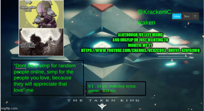 kraken destiny temp | ALOTHOUGH IVE LEFT MSMG AND IMGFLIP IM JUST WANTING TO MONITIE MY YT  HTTPS://WWW.YOUTUBE.COM/CHANNEL/UCDZCQ93_HNVVF_4ZQF6IIWQ | image tagged in kraken destiny temp | made w/ Imgflip meme maker