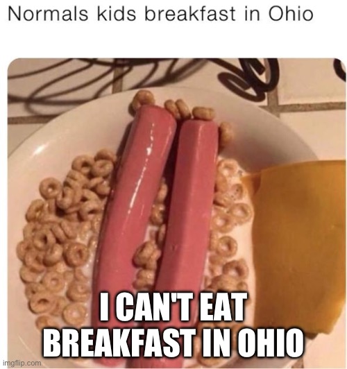 I CAN'T EAT BREAKFAST IN OHIO | made w/ Imgflip meme maker