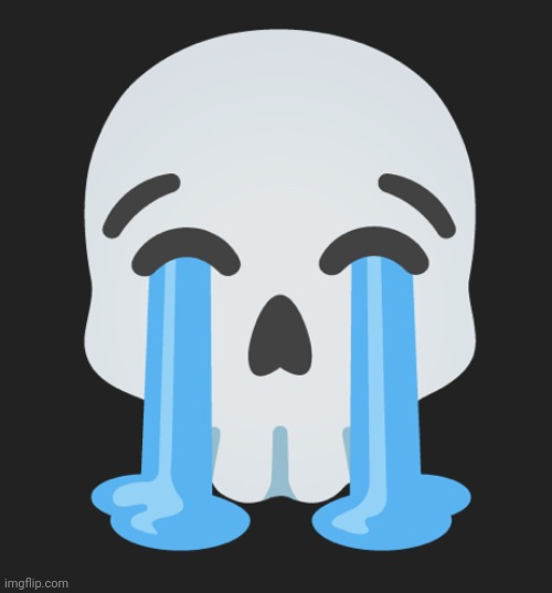 Cry and skull combined | image tagged in cry and skull combined | made w/ Imgflip meme maker