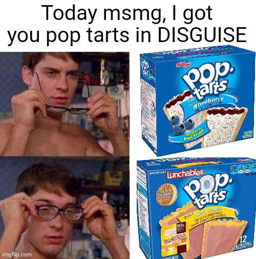 Meme #2,437 | Today msmg, I got you pop tarts in DISGUISE | image tagged in spiderman glasses,memes,pop tarts,good morning,breakfast,ham | made w/ Imgflip meme maker