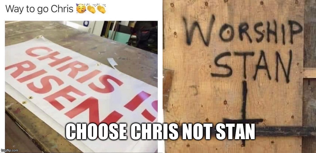 CHOOSE CHRIS NOT STAN | image tagged in jesus christ,religion,religious,christian | made w/ Imgflip meme maker