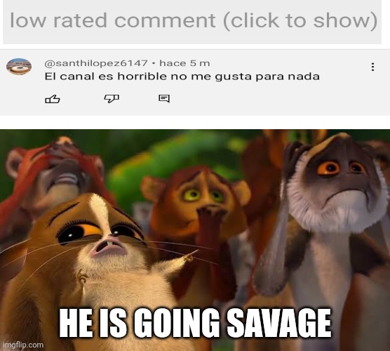 Mort se está volviendo salvaje (blank) | HE IS GOING SAVAGE | image tagged in mort se est volviendo salvaje blank | made w/ Imgflip meme maker