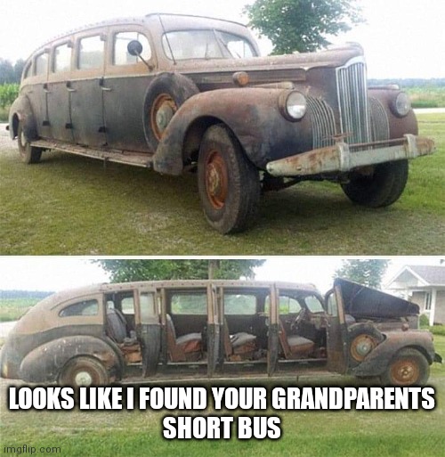 LOOKS LIKE I FOUND YOUR GRANDPARENTS
SHORT BUS | made w/ Imgflip meme maker