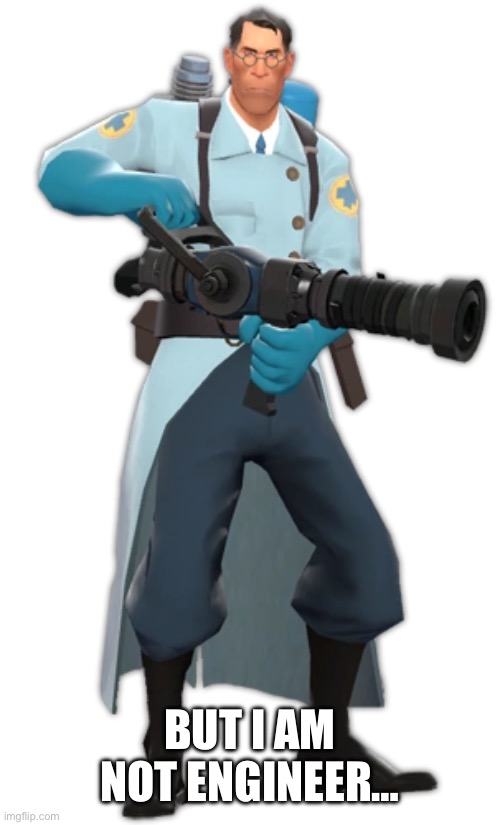 BUT I AM NOT ENGINEER… | made w/ Imgflip meme maker