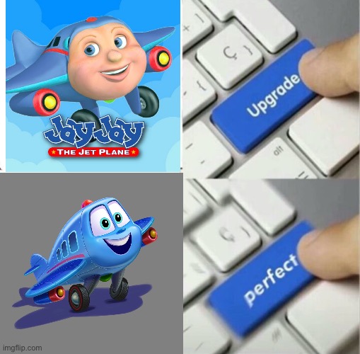 Reboots in a nutshell | image tagged in meme,plane,upgrade to perfection,jay jay the plane | made w/ Imgflip meme maker