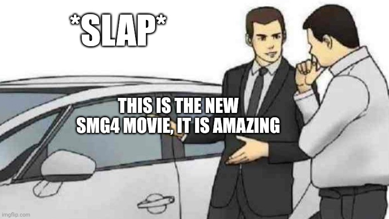 Western Spaghetti was awesome. Anyone else agree? | *SLAP*; THIS IS THE NEW SMG4 MOVIE, IT IS AMAZING | image tagged in memes,car salesman slaps roof of car,smg4,spaghetti,western | made w/ Imgflip meme maker