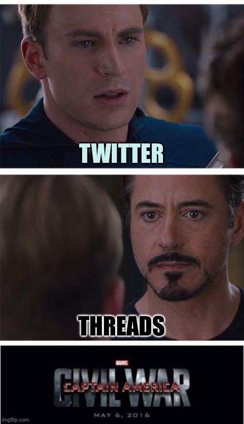 July 2023 | TWITTER; THREADS | image tagged in memes,marvel civil war 1 | made w/ Imgflip meme maker