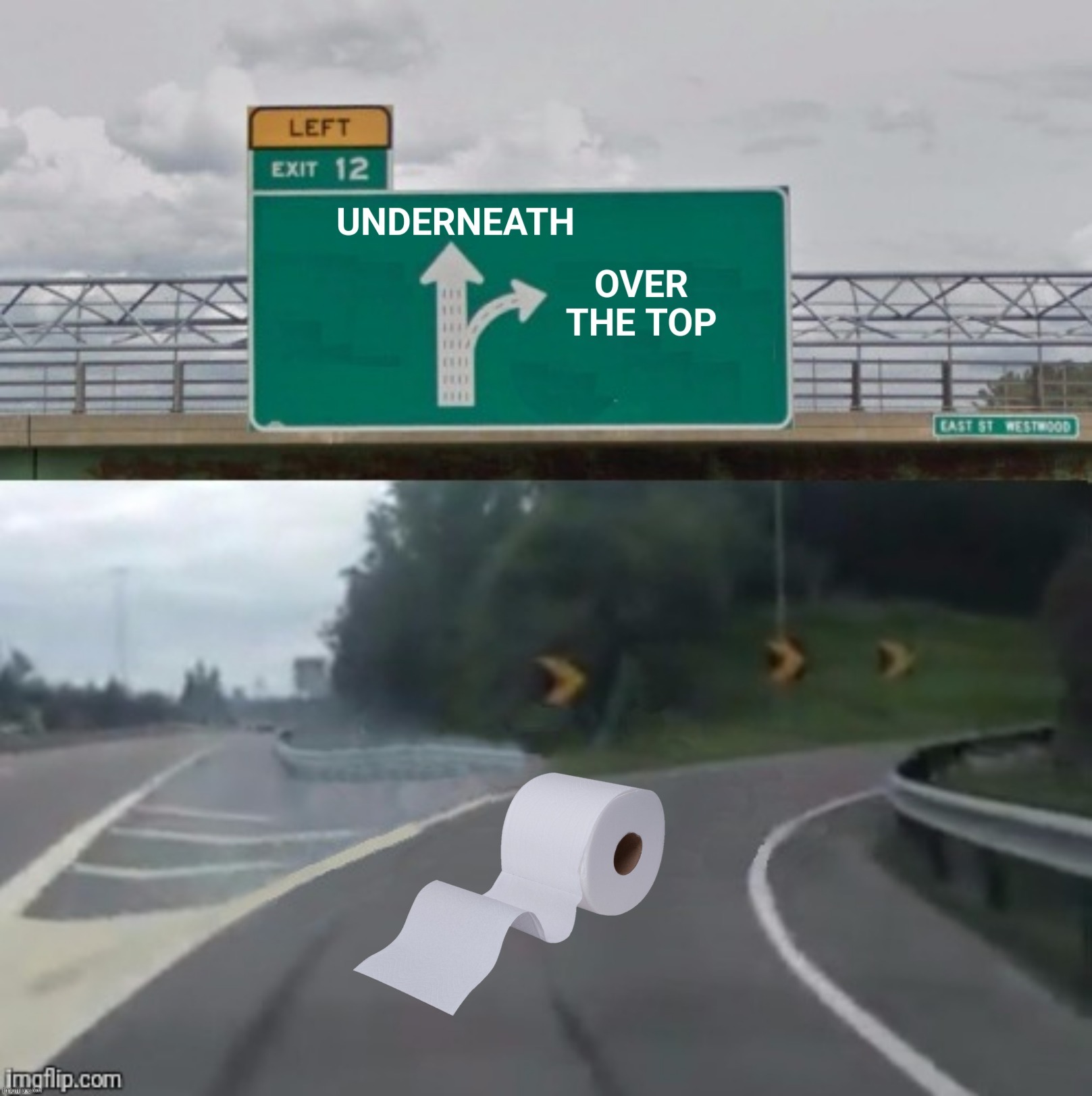Bad Photoshop Sunday presents:  "This is it folks, over the top!" | image tagged in bad photoshop sunday,left exit 12 off ramp,toilet paper,over the top,underneath | made w/ Imgflip meme maker