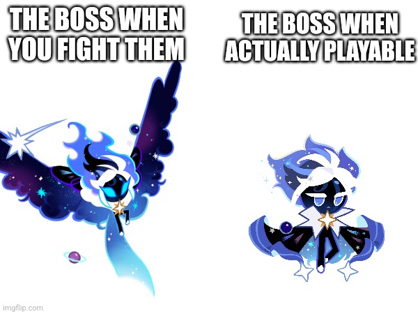 The Boss Cookie Run version | THE BOSS WHEN YOU FIGHT THEM; THE BOSS WHEN ACTUALLY PLAYABLE | image tagged in stop reading the tags | made w/ Imgflip meme maker