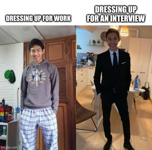 gotta make a good impression at the interview | DRESSING UP FOR AN INTERVIEW; DRESSING UP FOR WORK | image tagged in fernanfloo dresses up,funny,memes,funny memes,job interview | made w/ Imgflip meme maker