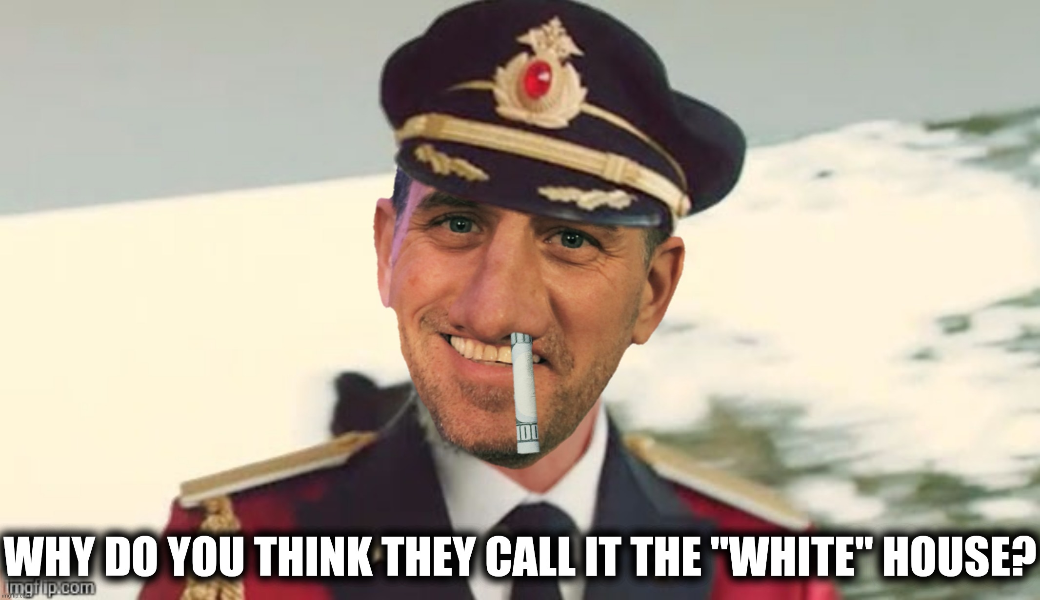 Bad Photoshop Sunday presents:  Crack Hunter | WHY DO YOU THINK THEY CALL IT THE "WHITE" HOUSE? | image tagged in bad photoshop sunday,hunter biden,captain obvious,cocaine | made w/ Imgflip meme maker