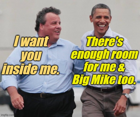 There's DEFINITELY enough room for two. | There's enough room for me & Big Mike too. I want you
inside me. | image tagged in liberals,democrats,lgbtq,blm,antifa,obama | made w/ Imgflip meme maker