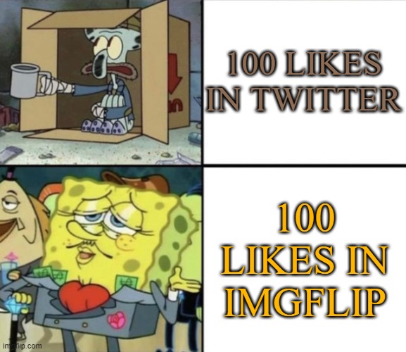 Poor Squidward vs Rich Spongebob | 100 LIKES IN TWITTER; 100 LIKES IN IMGFLIP | image tagged in poor squidward vs rich spongebob | made w/ Imgflip meme maker