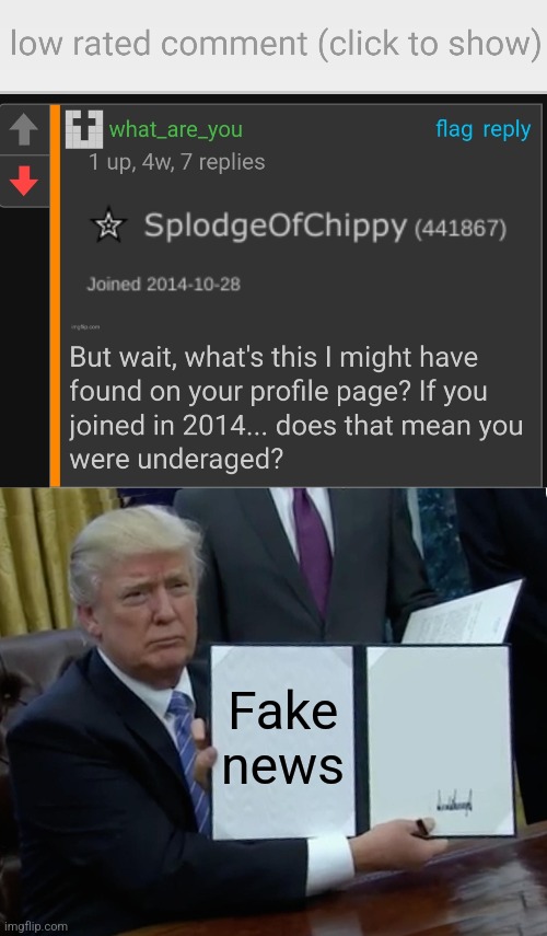 Fake | Fake news | image tagged in low-rated comment imgflip,memes,trump bill signing,fake news | made w/ Imgflip meme maker
