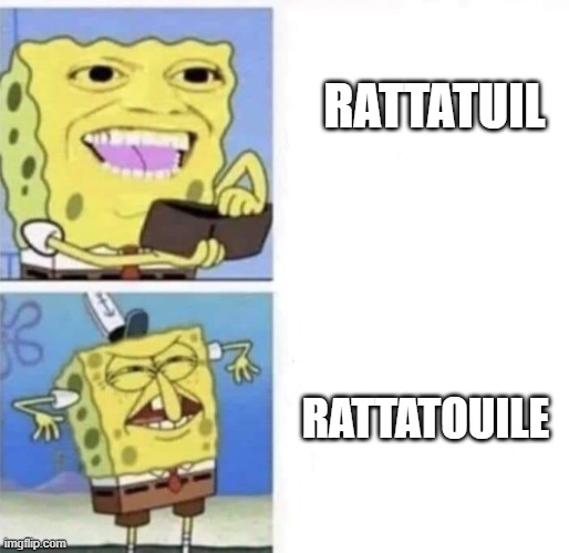 AWFUL RATTATOUILE | RATTATUIL; RATTATOUILE | image tagged in spongebob wallet | made w/ Imgflip meme maker