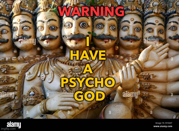 I Have A Psycho God | WARNING; I 
HAVE 
A 
PSYCHO 
GOD | image tagged in hindu god heads | made w/ Imgflip meme maker