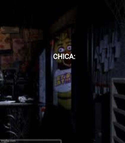 MINE | CHICA: | image tagged in chica looking in window fnaf | made w/ Imgflip meme maker