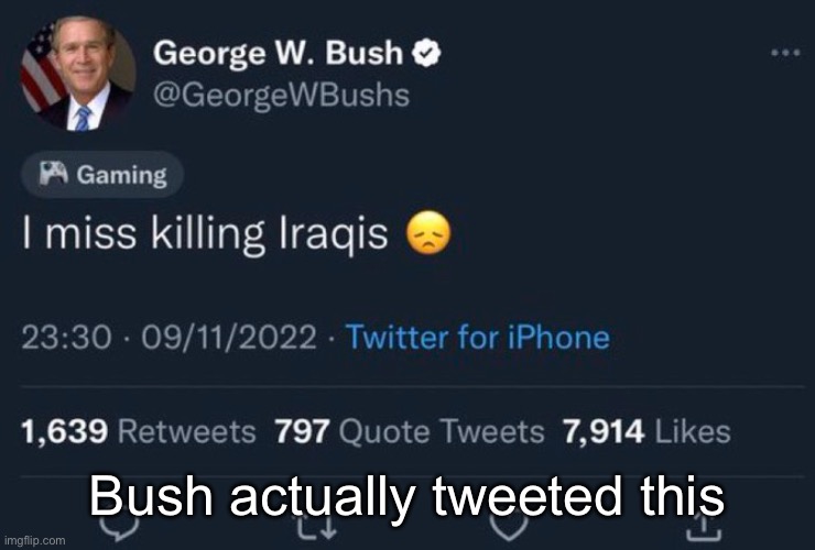 Bush actually tweeted this | made w/ Imgflip meme maker