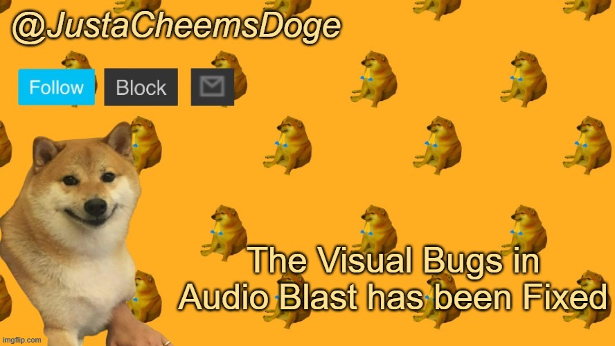 Tell me if i miss something | The Visual Bugs in Audio Blast has been Fixed | image tagged in new justacheemsdoge announcement template | made w/ Imgflip meme maker