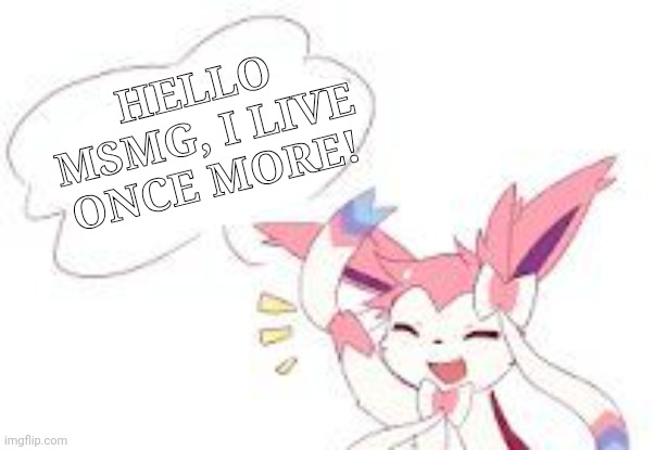 Dragging my ass out of retirement out of sheer boredom. | HELLO MSMG, I LIVE ONCE MORE! | made w/ Imgflip meme maker