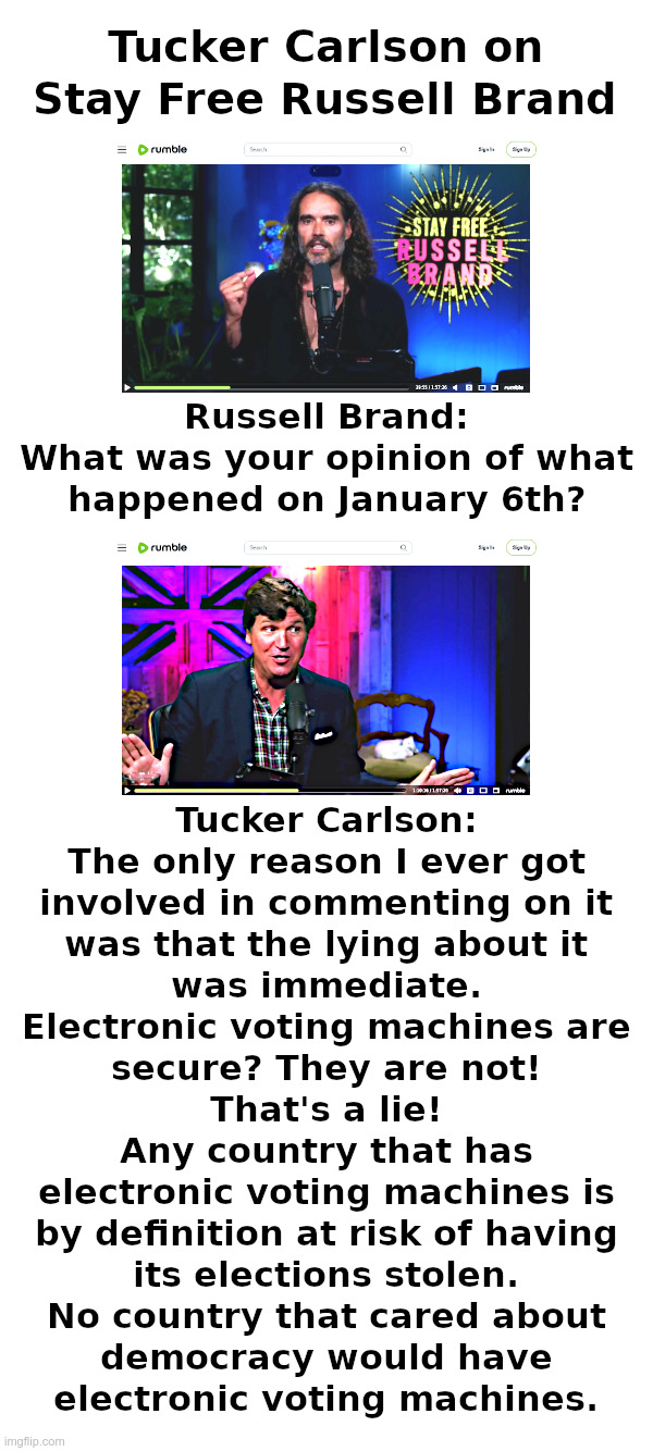 Tucker Carlson On Stay Free Russell Brand | image tagged in tucker carlson,russell brand,electronic voting machines,stolen elections,paper ballots | made w/ Imgflip meme maker
