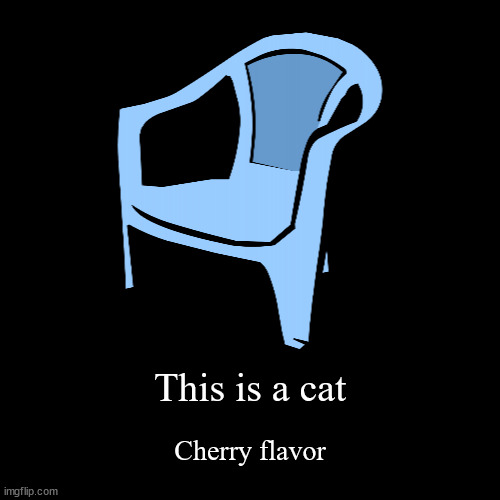 This is a cat | Cherry flavor | image tagged in funny,demotivationals | made w/ Imgflip demotivational maker