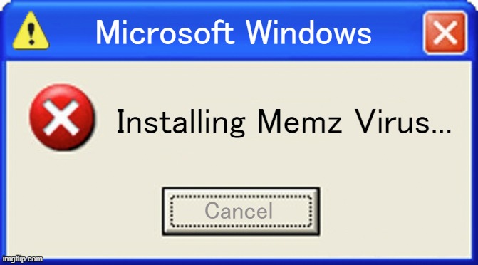 Windows The Idiot | Microsoft Windows; Installing Memz Virus... Cancel | made w/ Imgflip meme maker