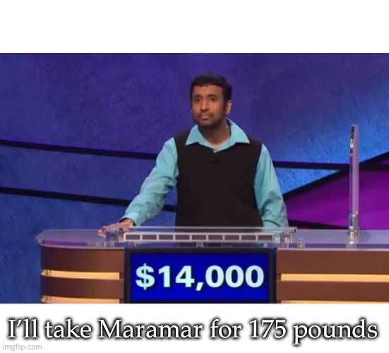 I'll Take Blank For $200 | I’ll take Maramar for 175 pounds | image tagged in i'll take blank for 200 | made w/ Imgflip meme maker
